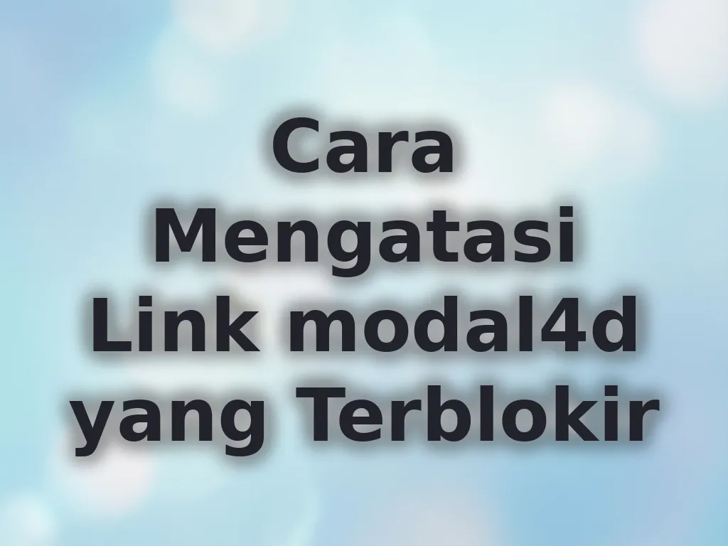 Cara Mengatasi Link modal4d yang Terblokir