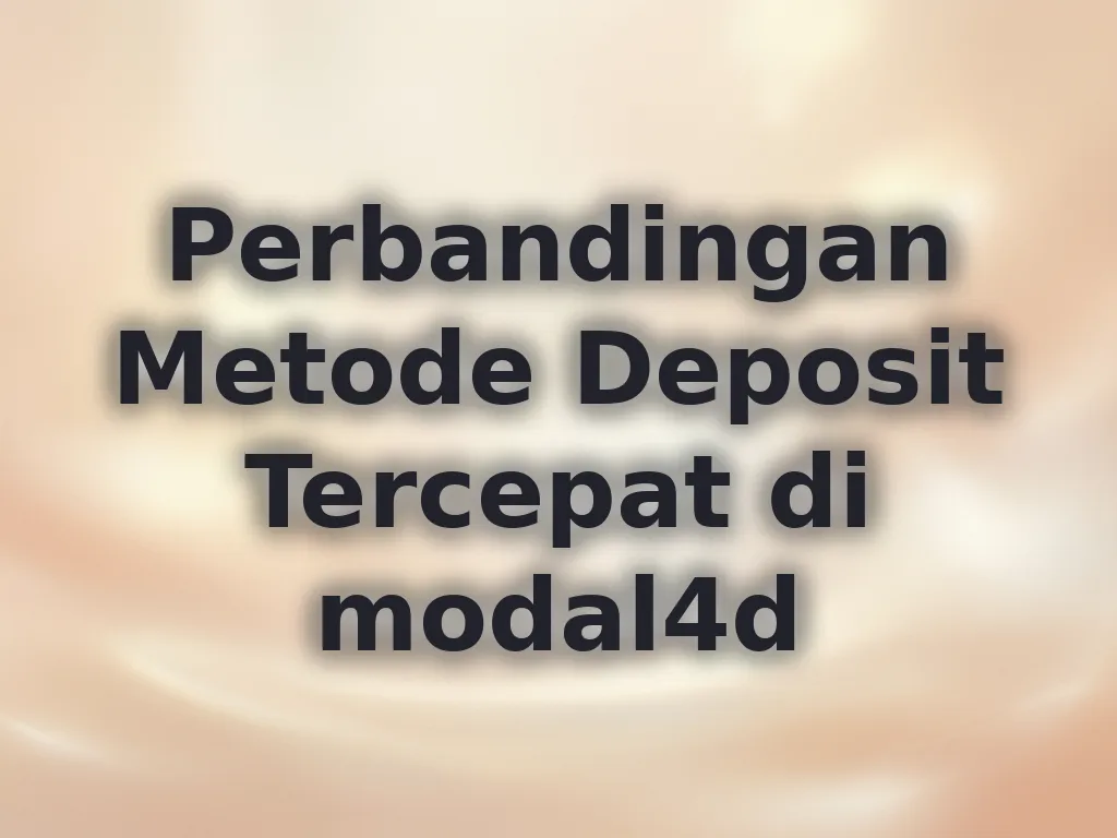 Perbandingan Metode Deposit Tercepat di modal4d