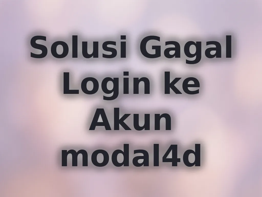 Solusi Gagal Login ke Akun modal4d