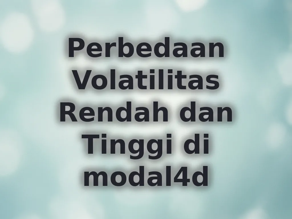 Perbedaan Volatilitas Rendah dan Tinggi di modal4d